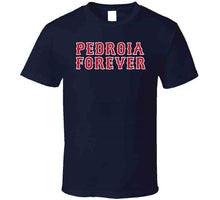 Load image into Gallery viewer, Pedroia Forever Boston Legend Dustin Pedroia Boston Baseball Fan V2 T Shirt - image_c61e041a-3013-469f-99b1-eaa05ad7a161