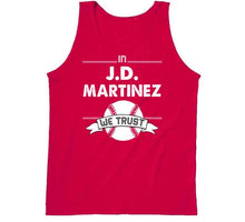 Load image into Gallery viewer, JD Martinez We Trust Boston Baseball Fan T Shirt - image_caf255f9-9267-4189-9e7a-be16d58a03cf