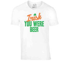 Load image into Gallery viewer, Irish You Were Beer Funny St Patrick's Day T Shirt - image_d851c003-dbf7-4eb9-b5bf-50726876a4b1