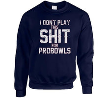 Load image into Gallery viewer, I Don't Play This For Probowls Tom Brady New Football Fan T Shirt - image_d981f60e-224f-4f55-a673-c400e70d5cd0