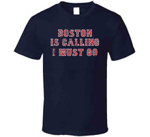 Load image into Gallery viewer, Boston is Calling I Must Go Boston Baseball Fan T Shirt - image_dbee86bf-4af4-42f7-b8ff-e724bf7dabf9