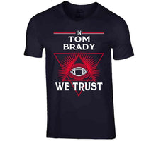 Load image into Gallery viewer, In Tom Brady We Trust New England Football Fan T Shirt - image_dc535f21-ba45-4d20-bb3f-845cd01145ac