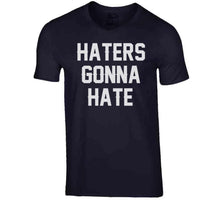 Load image into Gallery viewer, Haters Gonna Hate New England Football Fan T Shirt - image_e5a741ce-c725-4982-901a-08afca719091