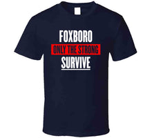 Load image into Gallery viewer, Foxboro Only The Strong Survive New England Football Fan T Shirt - image_e8a093a3-f30d-4f26-b264-8771c5cac9aa