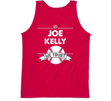 Load image into Gallery viewer, Joe Kelly We Trust Boston Baseball Fan T Shirt - image_f2694cd2-f305-49b4-8d3e-94cfe36cb4d0