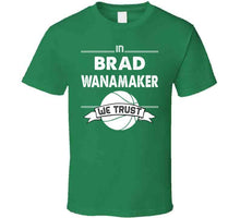 Load image into Gallery viewer, Brad Wanamaker We Trust Boston Basketball Fan T Shirt - image_ff7126e6-046d-4691-a97a-67f4a7c1a015